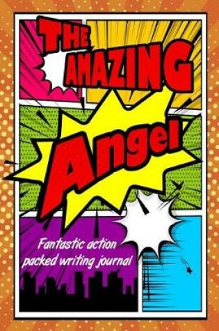 Cover of The Amazing Angel Fantastic Action Packed Writing Journal