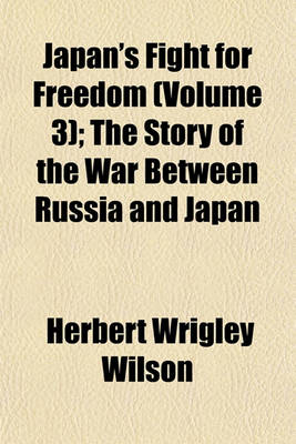 Book cover for Japan's Fight for Freedom (Volume 3); The Story of the War Between Russia and Japan