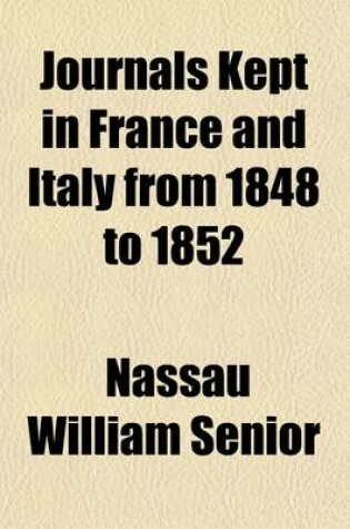 Cover of Journals Kept in France and Italy from 1848 to 1852 (Volume 2); With a Sketch of the Revolution of 1848