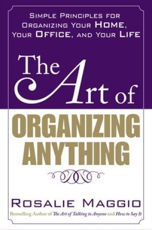 Cover of The Art of Organizing Anything:  Simple Principles for Organizing Your Home, Your Office, and Your Life
