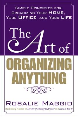 Book cover for The Art of Organizing Anything:  Simple Principles for Organizing Your Home, Your Office, and Your Life