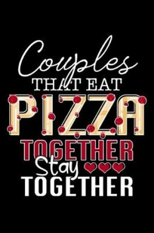 Cover of Couples That Eat Pizza Together Stay Together