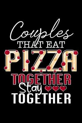 Book cover for Couples That Eat Pizza Together Stay Together