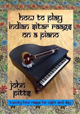 Book cover for How to Play Indian Sitar Raags on a Piano