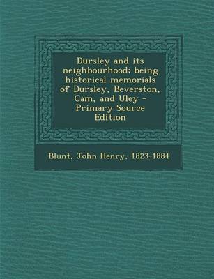 Book cover for Dursley and Its Neighbourhood; Being Historical Memorials of Dursley, Beverston, CAM, and Uley - Primary Source Edition