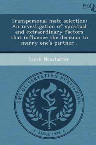 Cover of Transpersonal Mate Selection: An Investigation of Spiritual and Extraordinary Factors That Influence the Decision to Marry One's Partner