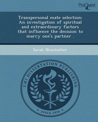 Book cover for Transpersonal Mate Selection: An Investigation of Spiritual and Extraordinary Factors That Influence the Decision to Marry One's Partner