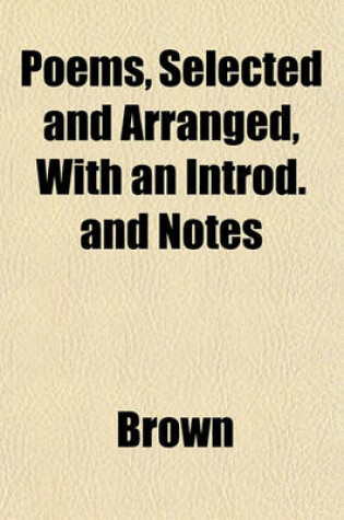 Cover of Poems, Selected and Arranged, with an Introd. and Notes