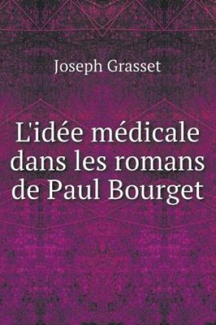 Cover of L'idée médicale dans les romans de Paul Bourget