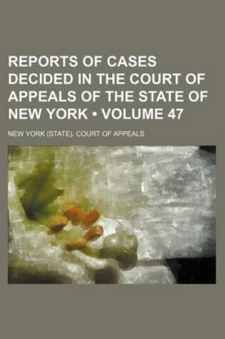 Cover of Reports of Cases Decided in the Court of Appeals of the State of New York (Volume 47)