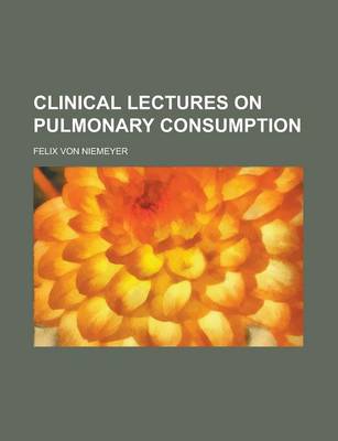 Book cover for Clinical Lectures on Pulmonary Consumption