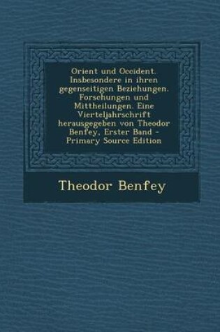 Cover of Orient Und Occident. Insbesondere in Ihren Gegenseitigen Beziehungen. Forschungen Und Mittheilungen. Eine Vierteljahrschrift Herausgegeben Von Theodor