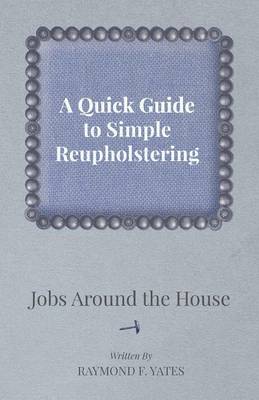Book cover for A Quick Guide to Simple Reupholstering Jobs Around the House