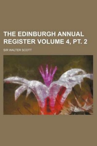 Cover of The Edinburgh Annual Register Volume 4, PT. 2