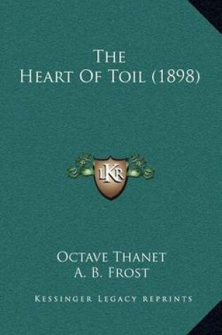 Cover of The Heart of Toil (1898)