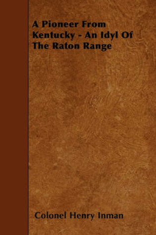 Cover of A Pioneer From Kentucky - An Idyl Of The Raton Range