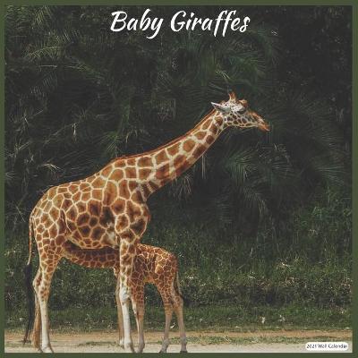 Book cover for Baby Giraffes 2021 Wall Calendar