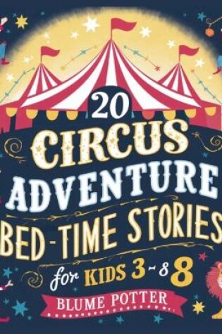 Cover of 20 Circus Adventure Bedtime Stories For Kids Ages 3 - 8