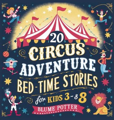 Cover of 20 Circus Adventure Bedtime Stories For Kids Ages 3 - 8