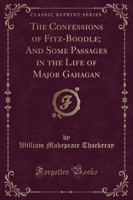 Book cover for The Confessions of Fitz-Boodle; And Some Passages in the Life of Major Gahagan (Classic Reprint)