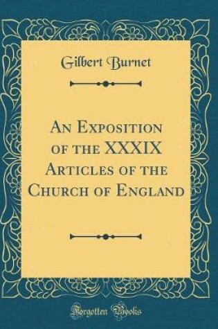 Cover of An Exposition of the XXXIX Articles of the Church of England (Classic Reprint)