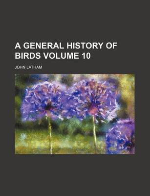 Book cover for A General History of Birds Volume 10