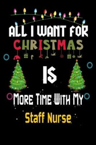 Cover of All I want for Christmas is more time with my Staff Nurse