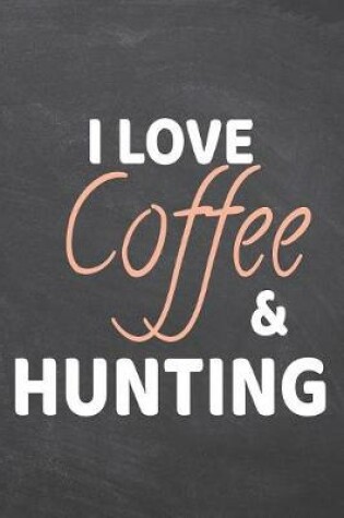 Cover of I Love Coffee & Hunting