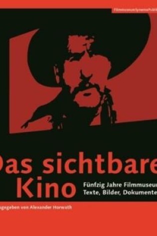 Cover of Das sichtbare Kino (German–language Edition) – Fünfzig Jahre Filmmuseum: Texte, Bilder, Dokumente