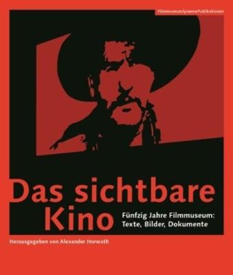 Book cover for Das sichtbare Kino (German–language Edition) – Fünfzig Jahre Filmmuseum: Texte, Bilder, Dokumente