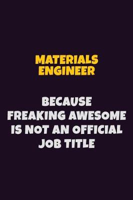 Book cover for Materials Engineer, Because Freaking Awesome Is Not An Official Job Title