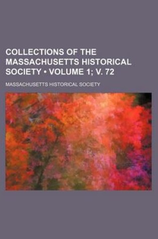 Cover of Collections of the Massachusetts Historical Society (Volume 1; V. 72)