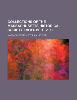 Book cover for Collections of the Massachusetts Historical Society (Volume 1; V. 72)