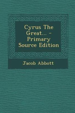 Cover of Cyrus the Great... - Primary Source Edition