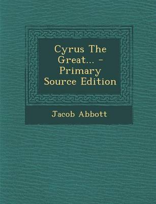 Book cover for Cyrus the Great... - Primary Source Edition