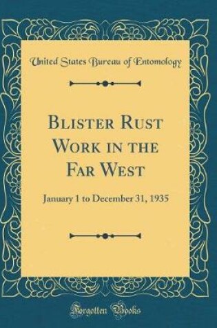 Cover of Blister Rust Work in the Far West: January 1 to December 31, 1935 (Classic Reprint)