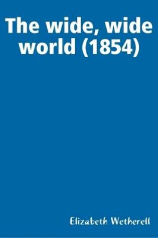 Cover of The Wide, Wide World (1854)