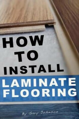 Cover of How To Install Laminate Flooring