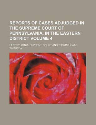 Book cover for Reports of Cases Adjudged in the Supreme Court of Pennsylvania, in the Eastern District Volume 4