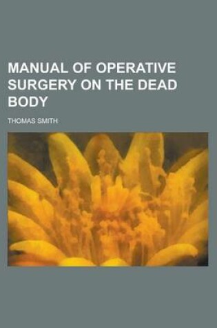 Cover of Manual of Operative Surgery on the Dead Body