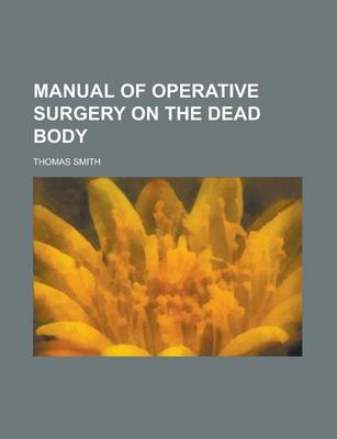 Book cover for Manual of Operative Surgery on the Dead Body