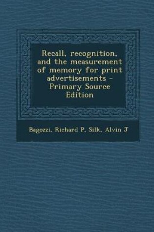 Cover of Recall, Recognition, and the Measurement of Memory for Print Advertisements - Primary Source Edition