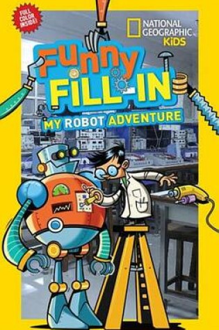 Cover of National Geographic Kids Funny Fill-In: My Robot Adventure