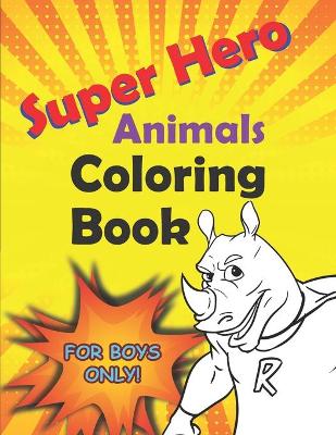 Book cover for Super Hero Animals Coloring Book For Boys