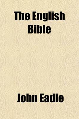 Book cover for The English Bible Volume 2; An External and Critical History of the Various English Translations of Scripture, with Remarks on the Need of Revising the English New Testament