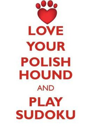 Cover of LOVE YOUR POLISH HOUND AND PLAY SUDOKU POLISH HOUND SUDOKU LEVEL 1 of 15