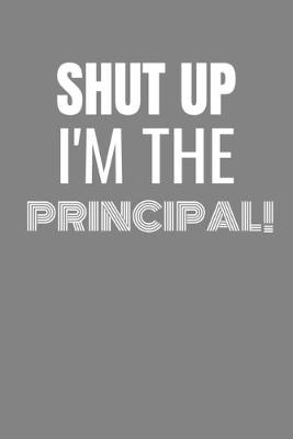 Book cover for Shut Up I'm the Principal