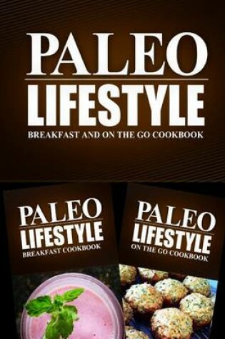 Cover of Paleo Lifestyle - Breakfast and On The Go Cookbook