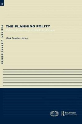 Cover of The Planning Polity: Planning, Government and the Policy Process
