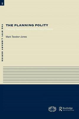 Book cover for The Planning Polity: Planning, Government and the Policy Process